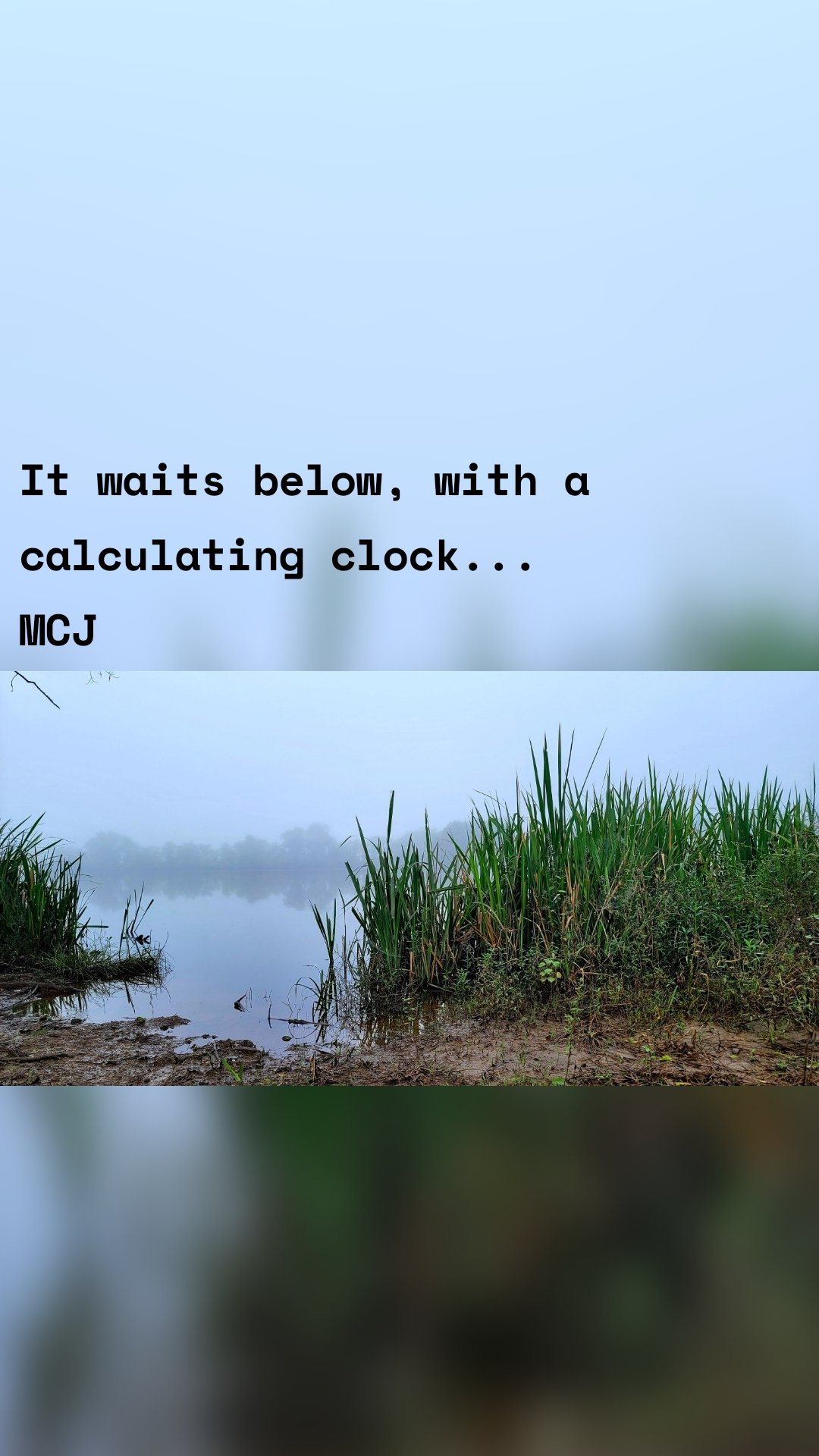 It waits below, with a  calculating clock... 
MCJ